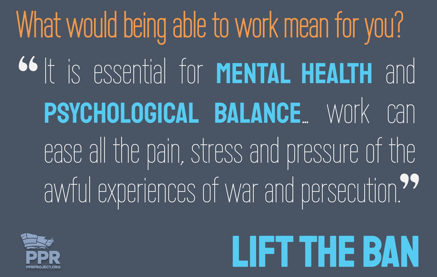 What would being able to work mean for you? It is essential for mental health and psychological balance... Work can ease all the pain, stress and pressure of the awful experiences of war and persecution.